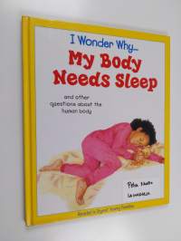 I Wonder why... My Body Needs Sleep and Other Questions about the Human Body