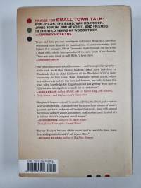 Small town talk : Bob Dylan, The Band, Van Morrison, Janis Joplin, Jimi Hendrix &amp; friends in the wild years of Woodstock