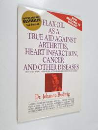 Flax Oil as a True Aid Against Arthritis, Heart Infarction, Cancer and Other Diseases