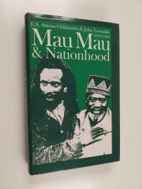 Mau Mau &amp; nationhood : arms, authority and narration