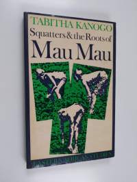 Squatters and the Roots of Mau Mau, 1905-63
