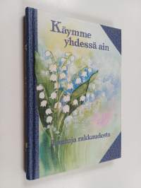 Käymme yhdessä ain : lauluja rakkaudesta