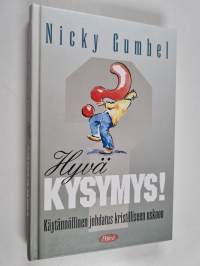 Hyvä kysymys! Käytännöllinen johdatus kristilliseen uskoon