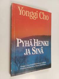 Pyhä Henki ja sinä : Yonggi Chon henkilökohtainen todistus Pyhästä Hengestä ja hänen lahjoistaan