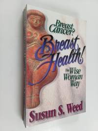 Breast Cancer? Breast Health! : The Wise Woman Way