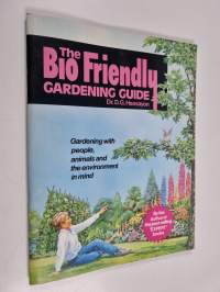 The Bio Friendly Gardening Guide - Gardening with People, Animals, and the Environment in Mind