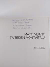 Matti Visanti - taiteiden monitaitaja (signeerattu, tekijän omiste)