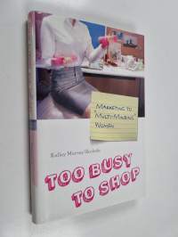 Too busy to shop : marketing to "multi-minding" women