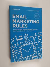 Email Marketing Rules - A Step-by-step Guide to the Best Practices that Power Email Marketing Success