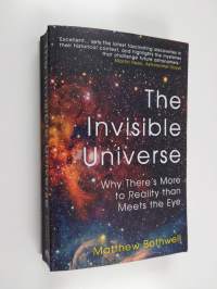 The Invisible Universe - Why There's More to Reality than Meets the Eye