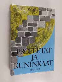 Profeetat ja kuninkaat : Kuvauksia israelin pakkosiirtolaisuuden ja jälleenrakentamisen ajoilta (lukematon)