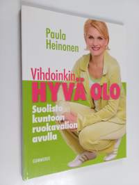 Vihdoinkin hyvä olo : suolisto kuntoon terveellisen ruokavalion avulla