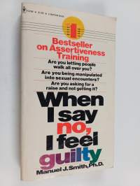 When I say no, I feel guilty : how to cope - using the skills of systematic assertive therapy