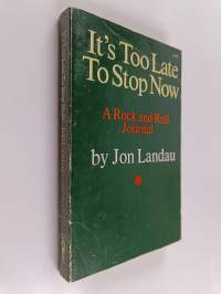 It's Too Late to Stop Now - A Rock and Roll Journal