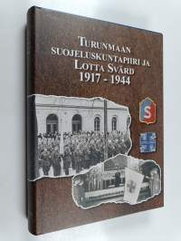 Turunmaan suojeluskuntapiiri ja Lotta Svärd 1917-1944 = Åbolands skyddskårsdistrikt och Lotta Svärd 1917-1944