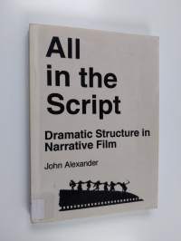 All in the script : dramatic structure in narrative film