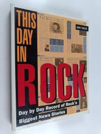 This Day in Rock : Day by Day Record of Rock's Biggest News Stories