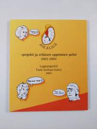 Aikalisä-projekti ja erilaisen oppimisen polut 2002-2004 : Loppuraportti