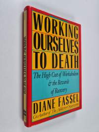 Working ourselves to death : the high cost of workaholism, the rewards of recovery