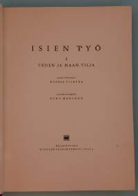 ISIEN TYÖ I – Veden ja maan vilja. ( talonpoikaiskulttuuri, arkityö, kansanperinne )