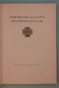 Jääkäriliike 40 vuotta.  ( jääkärit, Suomen itsenäisyys, sotilashistoriapuolustushistoria )