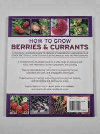 How to Grow Berries and Currants - A Practical Gardening Guide for Great Results, with Step-by-Step Techniques and 185 Colour Photographs