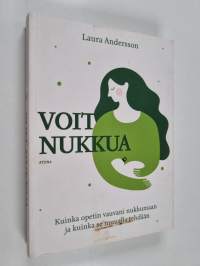 Voit nukkua : kuinka opetin vauvani nukkumaan ja kuinka se muualla tehdään
