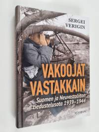 Vakoojat vastakkain : Suomen ja Neuvostoliiton tiedustelusota 1939-1944 - Suomen ja Neuvostoliiton tiedustelusota 1939-1944 - Vakoilijat vastakkain