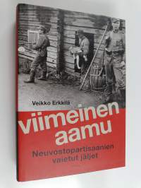 Viimeinen aamu : neuvostopartisaanien vaietut jäljet