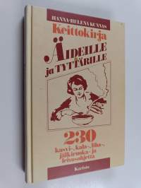 Keittokirja äideille ja tyttärille : 230 kasvi-, kala-, liha-, jälkiruoka- ja leivosohjetta