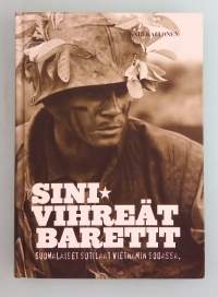 Sinivihreät baretit - suomalaiset sotilaat Vietnamin sodassa.   (  sotahistoria, suomalaiset-sotilaat, vapaaehtoiset, erikoisjoukot, baretit, muistelmat )