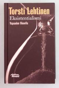 Eksistentialismi – Vapauden filosofia.   ( vapauden-filosofia, etiikka,  elämänkatsomus )