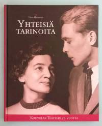 Yhteisiä tarinoita - Kouvolan teatteri 50 vuotta. (  historiikit,näytelmät,teatterinjohtajat,teatterit,kouvola,teatterihistoria )