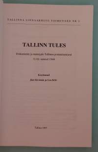 Tallinn tules. Dokumente ja materjale Tallinna pommitamisest 9./10. märtsil 1944.  ( Tallinnan pommitukset ja tuhot, sotahistoria )