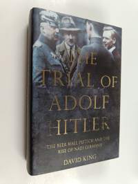 The trial of Adolf Hitler : the Beer Hall Putsch and the rise of Nazi Germany
