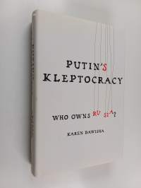 Putin's kleptocracy : who owns Russia?
