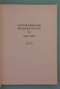 Savo-Karjalan Meijeriliitto r.y. 1916–1965.  ( Järjestöhistoriikki, harvinainen, maataloushistoria, taloushistoria, Savonlinna, Karjala )