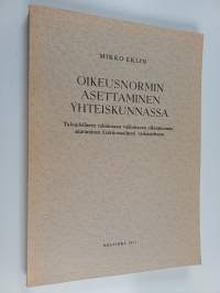 Oikeusnormin asettaminen yhteiskunnassa : taloudelliseen toimintaan vaikuttavan oikeusnormin säätäminen funktionaalisesti tarkasteltuna