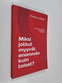 Miksi Jotkut Myyvät Enemmän Kuin Toiset? : Tuotemyyjästä Asiakkaan Liiketoiminnan Kehittäjäksi