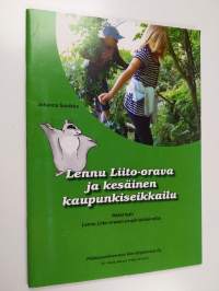 Lennu Liito-orava ja kesäinen kaupunkiseikkailu : materiaali Lennu Liito-oravan ympäristöleireille