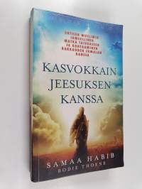 Kasvokkain Jeesuksen kanssa : Entisen muslimin ihmeellinen matka taivaaseen ja kohtaaminen rakkauden Jumalan kanssa