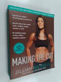 Making the Cut : The 30-Day Diet and Fitness Plan for the Strongest, Sexiest You