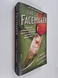 The Facemaker - A Visionary Surgeon's Battle to Mend the Disfigured Soldiers of World War I