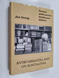Antikvariaateillakin on kohtalonsa : Suomen antikvaarisen kirjakaupan historia