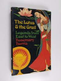 The Lotus and the Grail - Legends from East to West