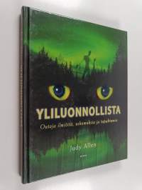 Yliluonnollista : outoja ilmiöitä, uskomuksia ja tapahtumia