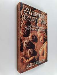 Ayurvedic Beauty Care - Ageless Techniques to Invoke Natural Beauty