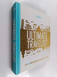Ultimate travelist : the 500 best places on the planet ... ranked - Lonely Planet's ultimate travelist