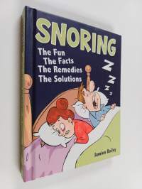 Snoring : The Fun, the Facts, the Remedies, the Solutions