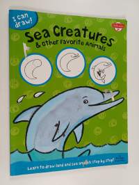 Sea Creatures &amp; Other Favorite Animals : Learn to Draw Land and Sea Animals Step by Step!